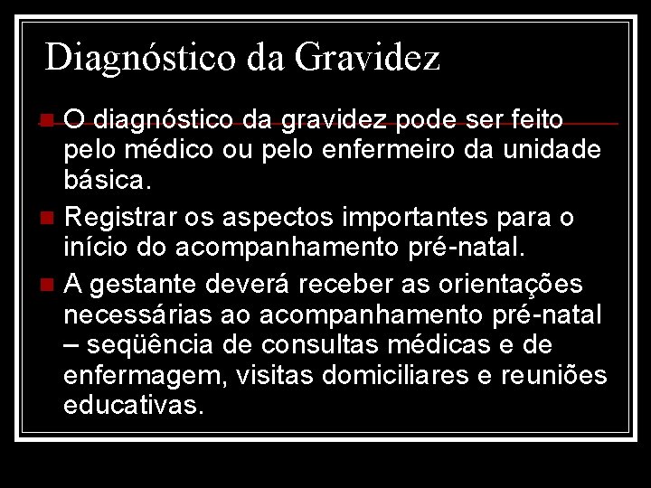 Diagnóstico da Gravidez O diagnóstico da gravidez pode ser feito pelo médico ou pelo