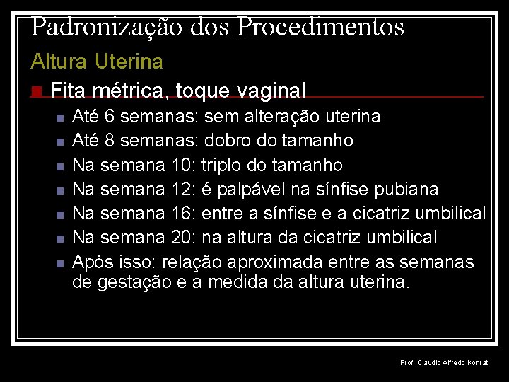 Padronização dos Procedimentos Altura Uterina n Fita métrica, toque vaginal n n n n