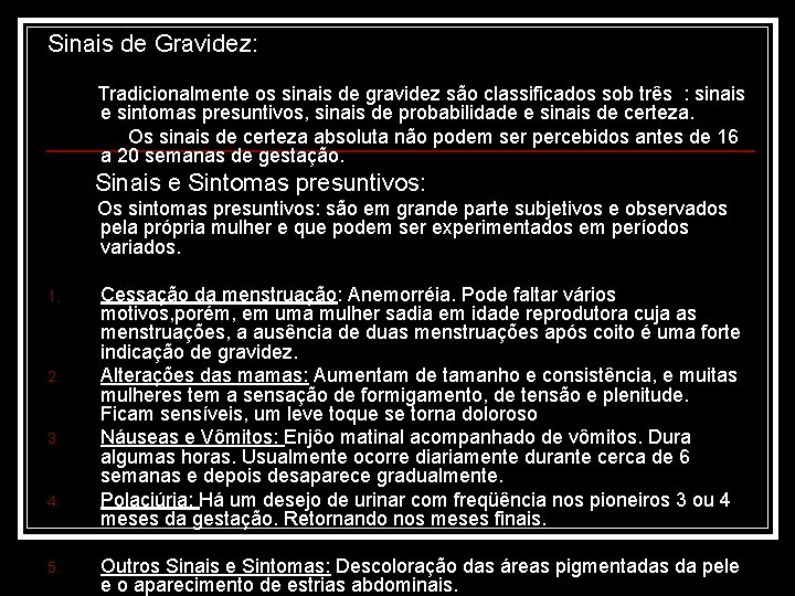 Sinais de Gravidez: Tradicionalmente os sinais de gravidez são classificados sob três : sinais