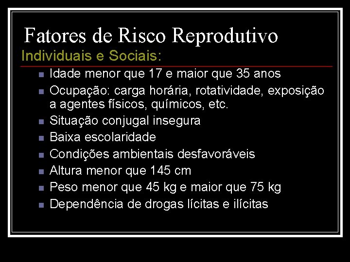 Fatores de Risco Reprodutivo Individuais e Sociais: n n n n Idade menor que