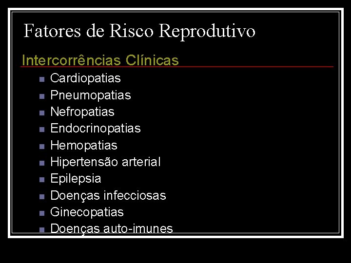 Fatores de Risco Reprodutivo Intercorrências Clínicas n n n n n Cardiopatias Pneumopatias Nefropatias