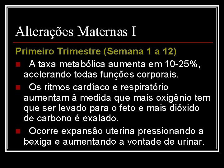 Alterações Maternas I Primeiro Trimestre (Semana 1 a 12) n A taxa metabólica aumenta