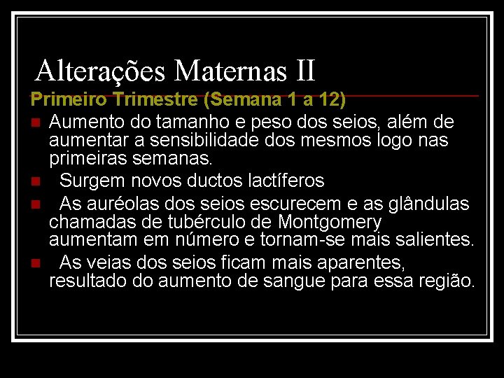 Alterações Maternas II Primeiro Trimestre (Semana 1 a 12) n Aumento do tamanho e