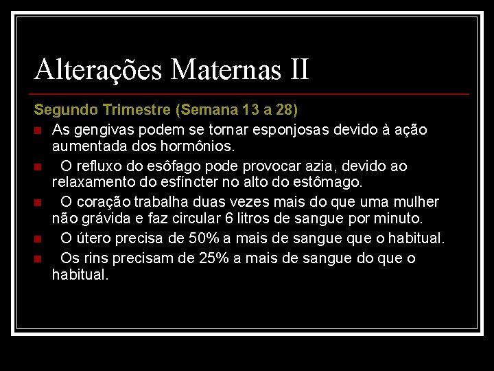 Alterações Maternas II Segundo Trimestre (Semana 13 a 28) n As gengivas podem se