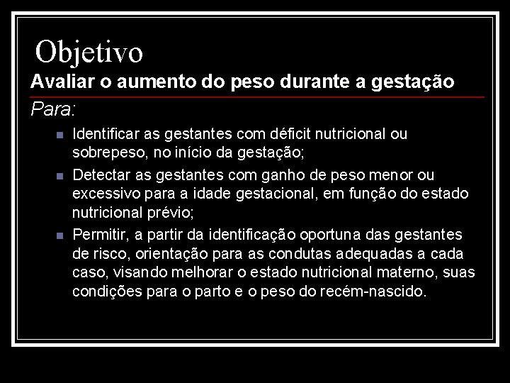 Objetivo Avaliar o aumento do peso durante a gestação Para: n n n Identificar