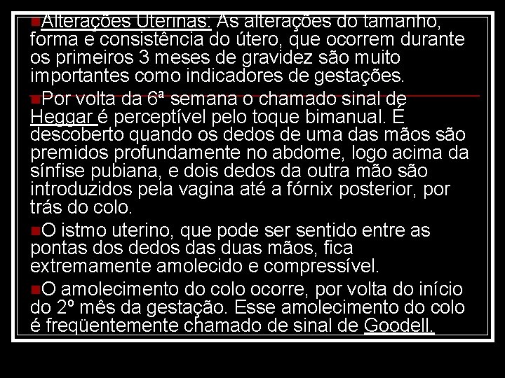 n. Alterações Uterinas: As alterações do tamanho, forma e consistência do útero, que ocorrem