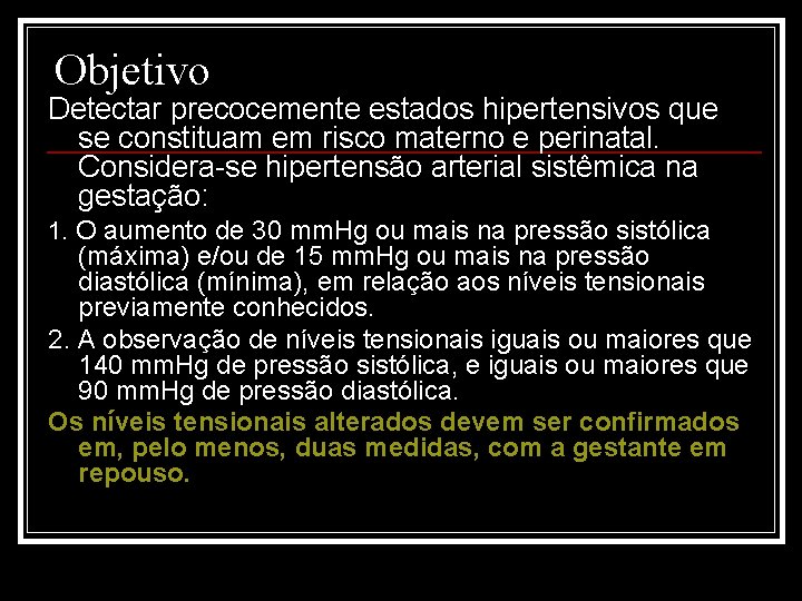 Objetivo Detectar precocemente estados hipertensivos que se constituam em risco materno e perinatal. Considera-se