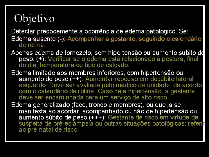 Objetivo Detectar precocemente a ocorrência de edema patológico. Se: Edema ausente (-): Acompanhar a