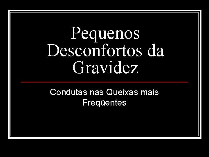 Pequenos Desconfortos da Gravidez Condutas nas Queixas mais Freqüentes 