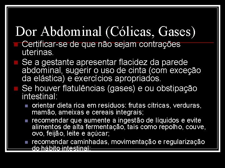 Dor Abdominal (Cólicas, Gases) n n n Certificar-se de que não sejam contrações uterinas.
