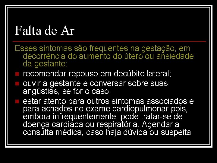 Falta de Ar Esses sintomas são freqüentes na gestação, em decorrência do aumento do