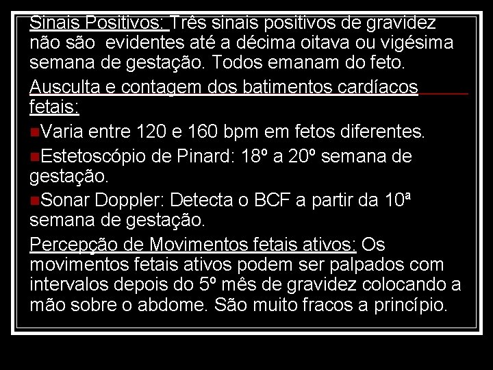 Sinais Positivos: Três sinais positivos de gravidez não são evidentes até a décima oitava