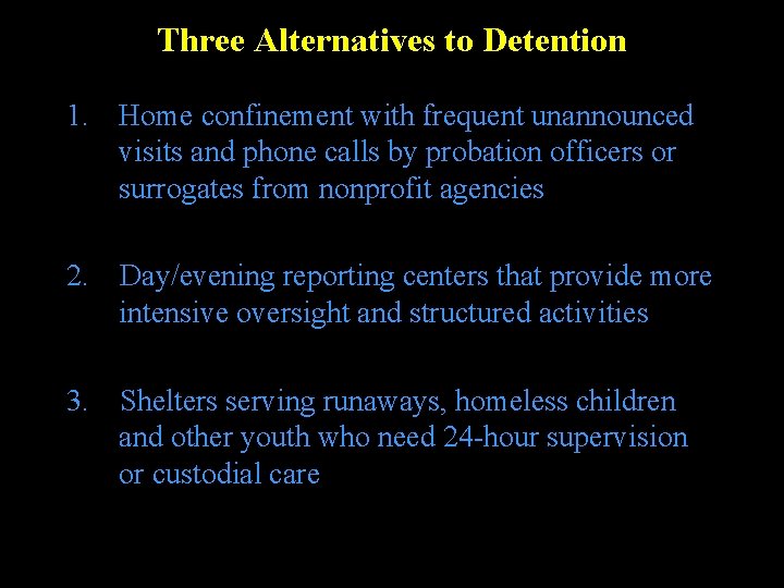 Three Alternatives to Detention 1. Home confinement with frequent unannounced visits and phone calls