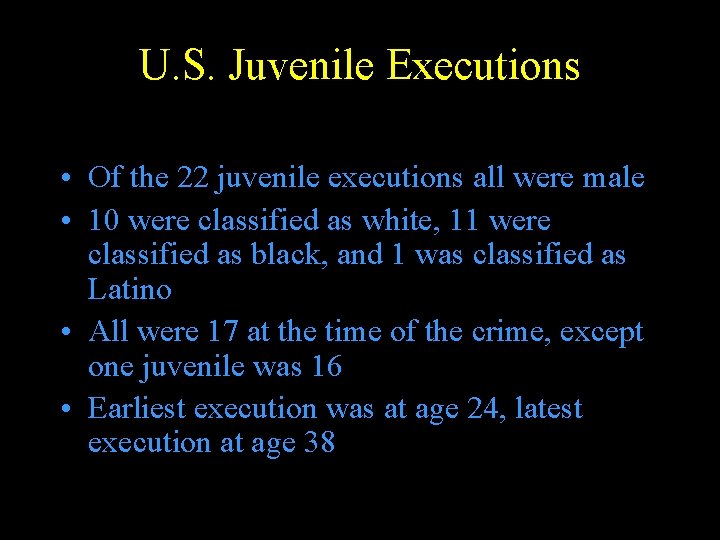 U. S. Juvenile Executions • Of the 22 juvenile executions all were male •