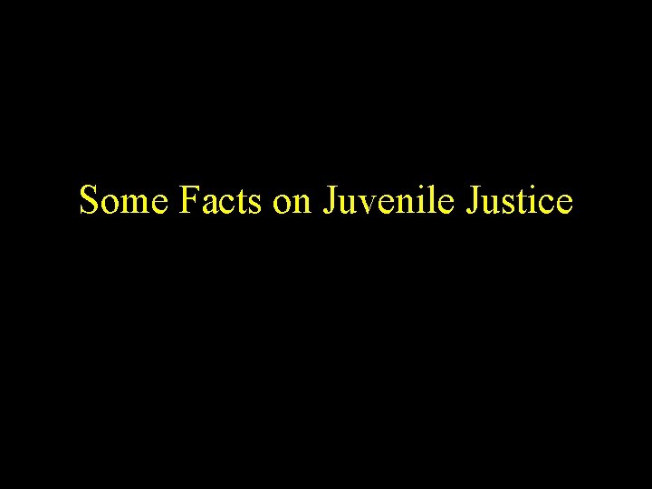 Some Facts on Juvenile Justice 