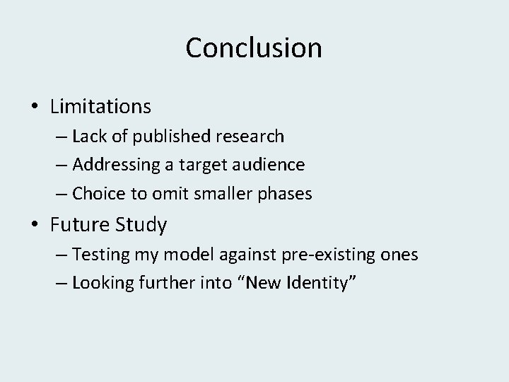 Conclusion • Limitations – Lack of published research – Addressing a target audience –