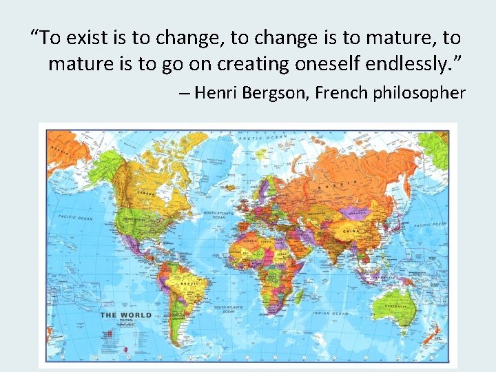 “To exist is to change, to change is to mature, to mature is to