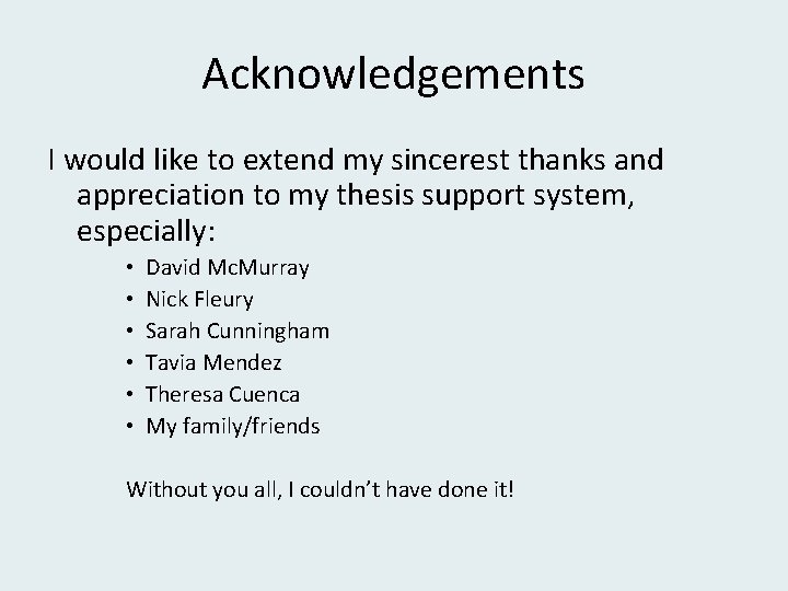 Acknowledgements I would like to extend my sincerest thanks and appreciation to my thesis