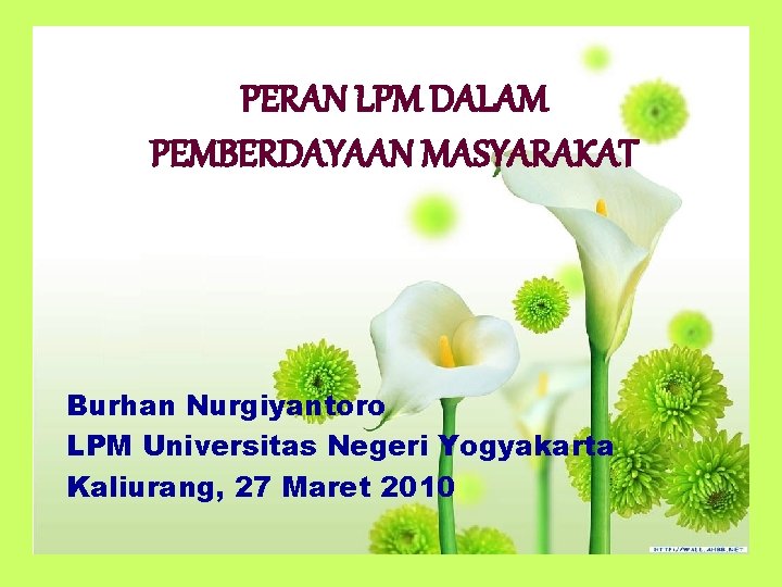 PERAN LPM DALAM PEMBERDAYAAN MASYARAKAT Burhan Nurgiyantoro LPM Universitas Negeri Yogyakarta Kaliurang, 27 Maret