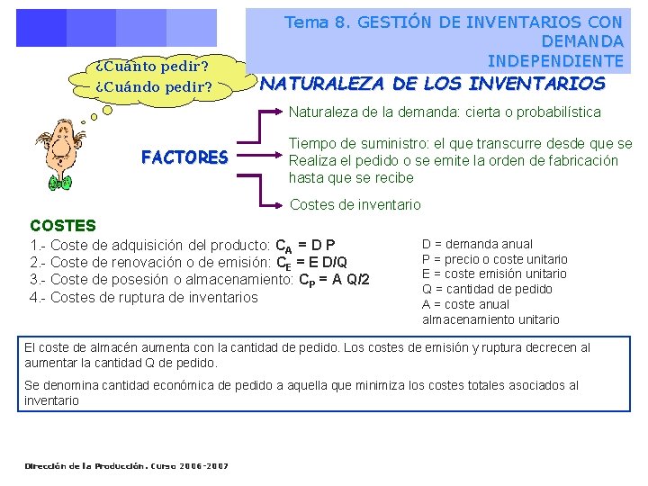 Tema 8. GESTIÓN DE INVENTARIOS CON DEMANDA INDEPENDIENTE Naturaleza de los inventarios ¿Cuánto pedir?