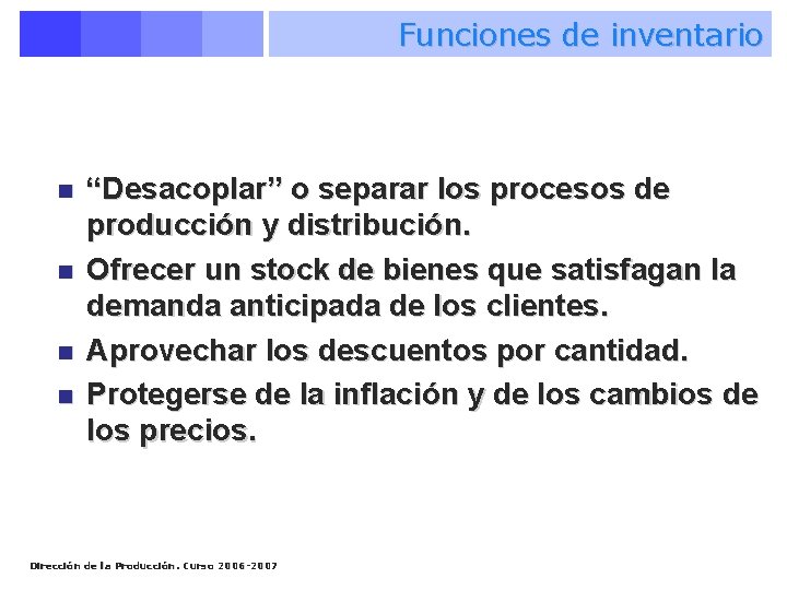 Funciones de inventario n n “Desacoplar” o separar los procesos de producción y distribución.