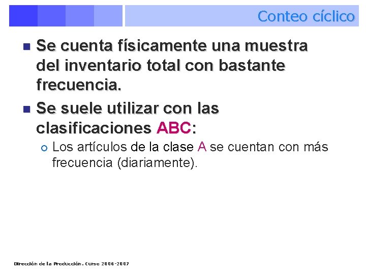 Conteo cíclico Se cuenta físicamente una muestra del inventario total con bastante frecuencia. n