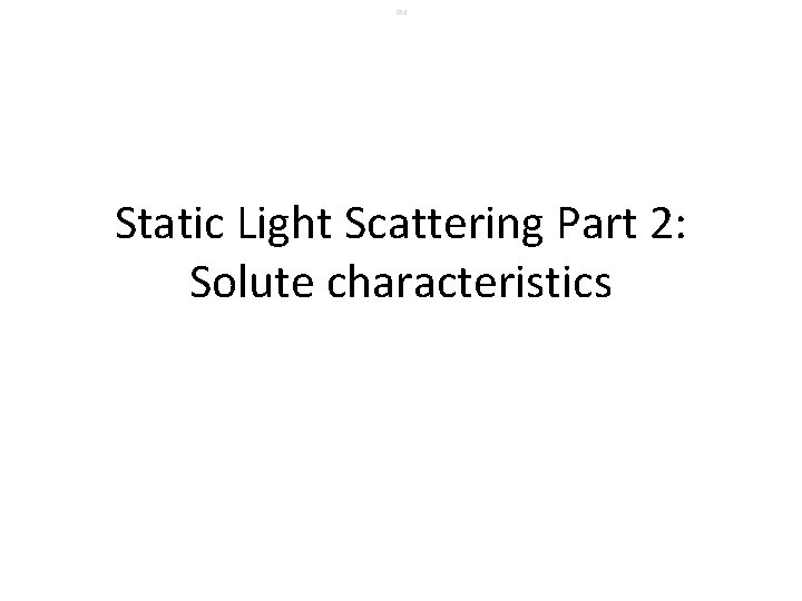 786 Static Light Scattering Part 2: Solute characteristics 