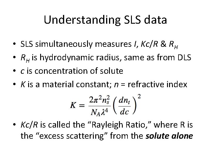 Understanding SLS data • • SLS simultaneously measures I, Kc/R & RH RH is