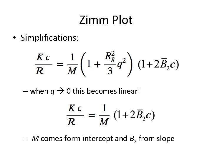 Zimm Plot • Simplifications: c – when q 0 this becomes linear! c –