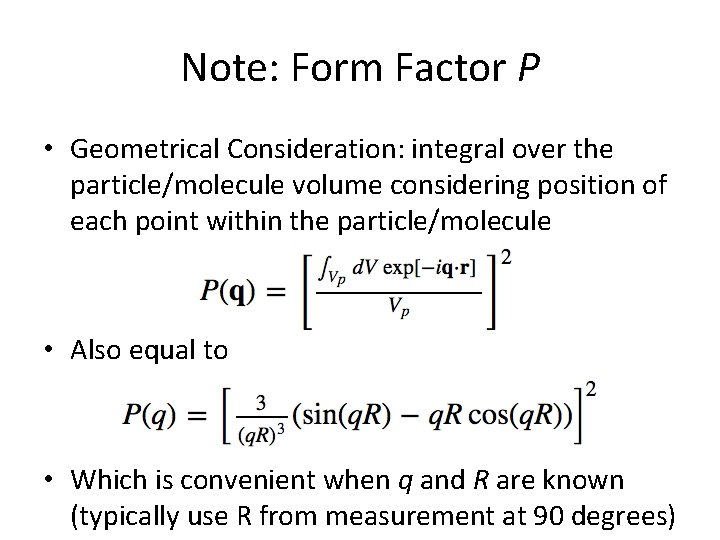 Note: Form Factor P • Geometrical Consideration: integral over the particle/molecule volume considering position