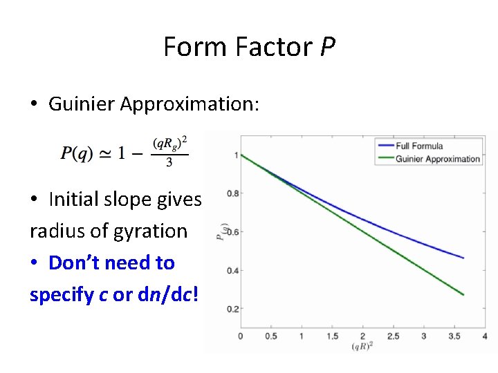 Form Factor P • Guinier Approximation: • Initial slope gives radius of gyration •