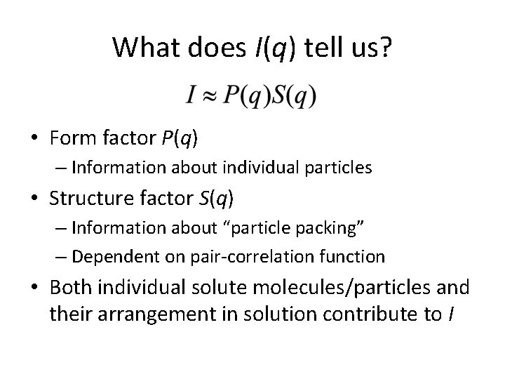 What does I(q) tell us? • Form factor P(q) – Information about individual particles