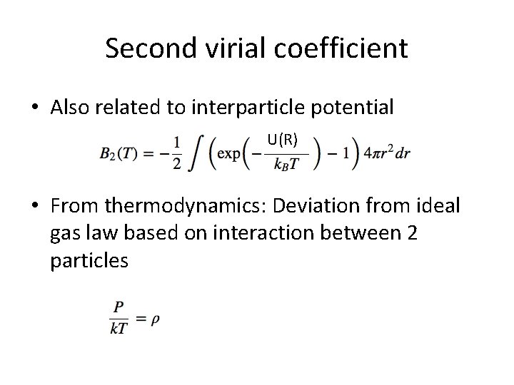Second virial coefficient • Also related to interparticle potential U(R) • From thermodynamics: Deviation
