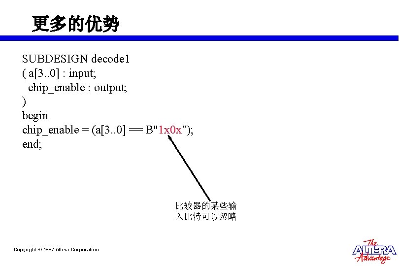 更多的优势 SUBDESIGN decode 1 ( a[3. . 0] : input; chip_enable : output; )