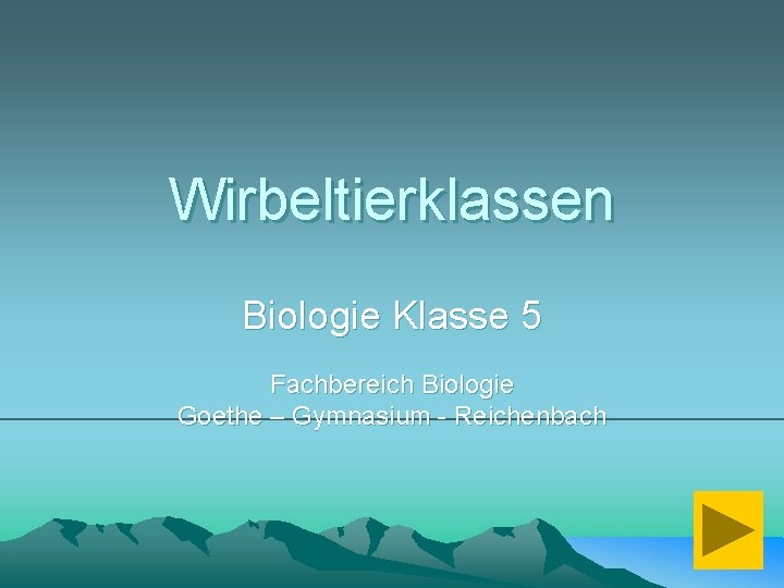 Wirbeltierklassen Biologie Klasse 5 Fachbereich Biologie Goethe – Gymnasium - Reichenbach 