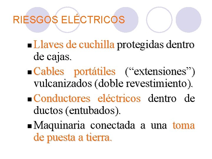 RIESGOS ELÉCTRICOS Llaves de cuchilla protegidas dentro de cajas. Cables portátiles (“extensiones”) vulcanizados (doble
