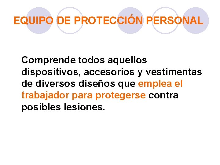 EQUIPO DE PROTECCIÓN PERSONAL Comprende todos aquellos dispositivos, accesorios y vestimentas de diversos diseños
