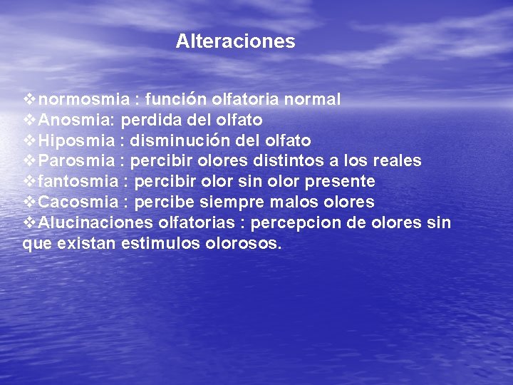 Alteraciones vnormosmia : función olfatoria normal v. Anosmia: perdida del olfato v. Hiposmia :