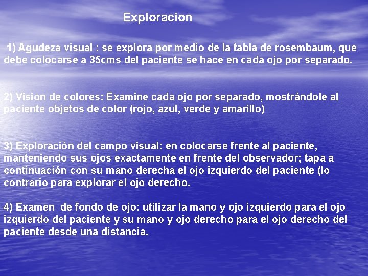 Exploracion 1) Agudeza visual : se explora por medio de la tabla de rosembaum,