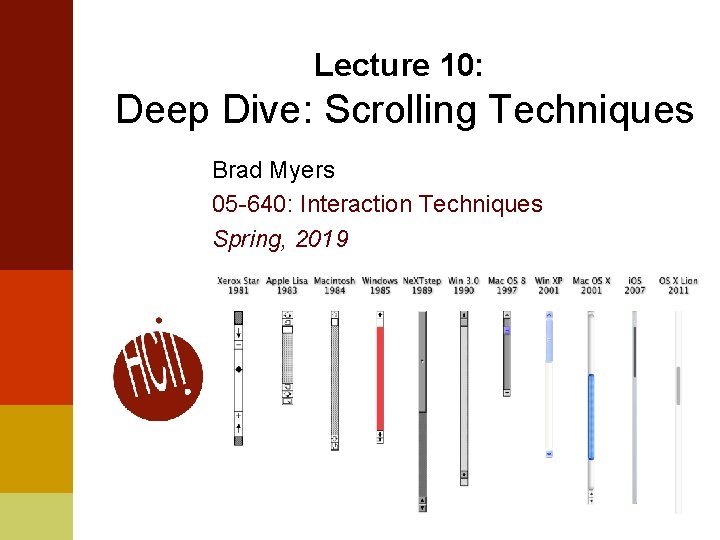 Lecture 10: Deep Dive: Scrolling Techniques Brad Myers 05 -640: Interaction Techniques Spring, 2019