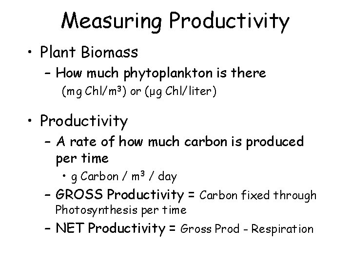 Measuring Productivity • Plant Biomass – How much phytoplankton is there (mg Chl/m 3)