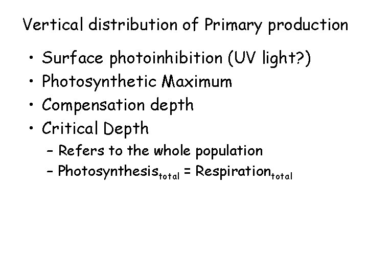 Vertical distribution of Primary production • • Surface photoinhibition (UV light? ) Photosynthetic Maximum