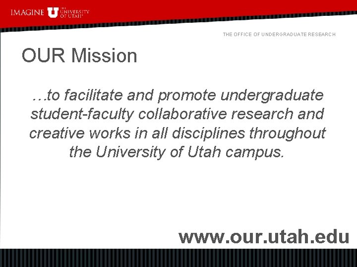 THE OFFICE OF UNDERGRADUATE RESEARCH OUR Mission …to facilitate and promote undergraduate student-faculty collaborative