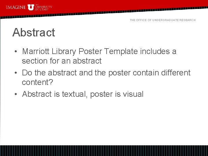 THE OFFICE OF UNDERGRADUATE RESEARCH Abstract • Marriott Library Poster Template includes a section