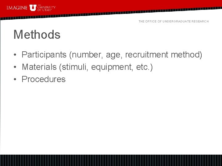 THE OFFICE OF UNDERGRADUATE RESEARCH Methods • Participants (number, age, recruitment method) • Materials