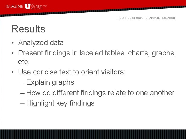 THE OFFICE OF UNDERGRADUATE RESEARCH Results • Analyzed data • Present findings in labeled