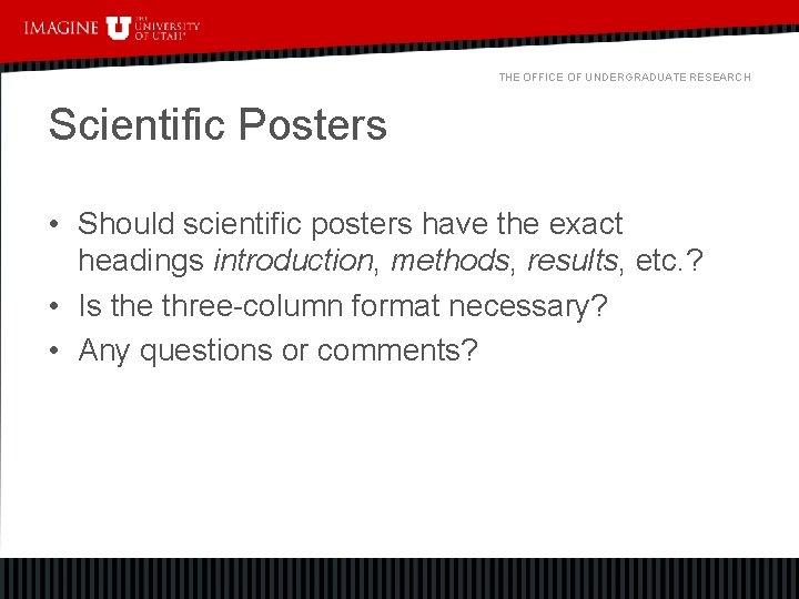 THE OFFICE OF UNDERGRADUATE RESEARCH Scientific Posters • Should scientific posters have the exact