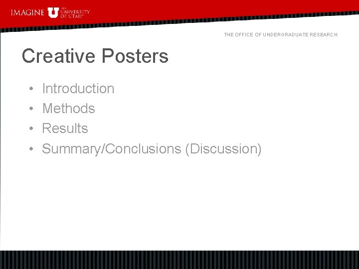 THE OFFICE OF UNDERGRADUATE RESEARCH Creative Posters • • Introduction Methods Results Summary/Conclusions (Discussion)