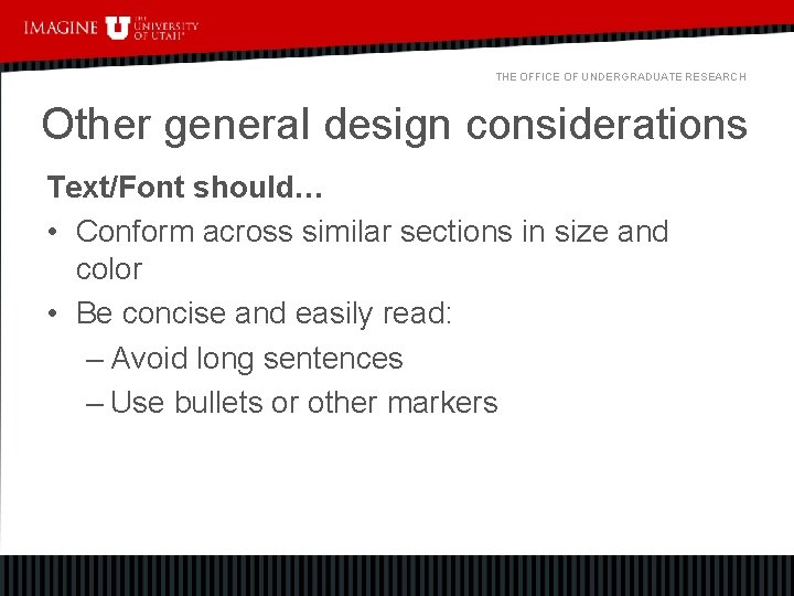 THE OFFICE OF UNDERGRADUATE RESEARCH Other general design considerations Text/Font should… • Conform across