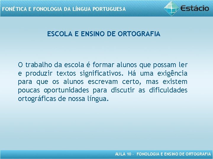 FONÉTICA E FONOLOGIA DA LÍNGUA PORTUGUESA ESCOLA E ENSINO DE ORTOGRAFIA O trabalho da